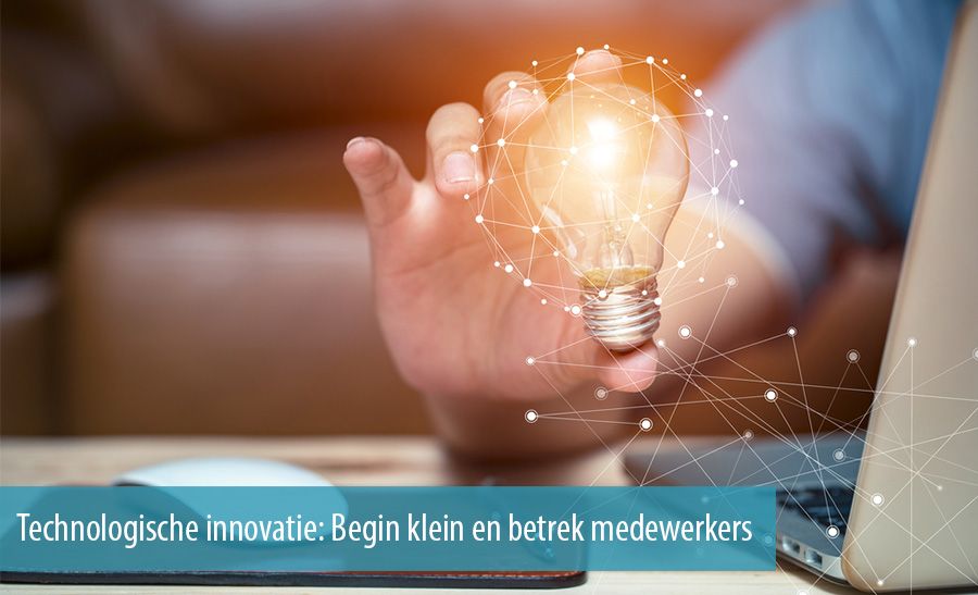 Technologische innovatie: Begin klein en betrek medewerkers
