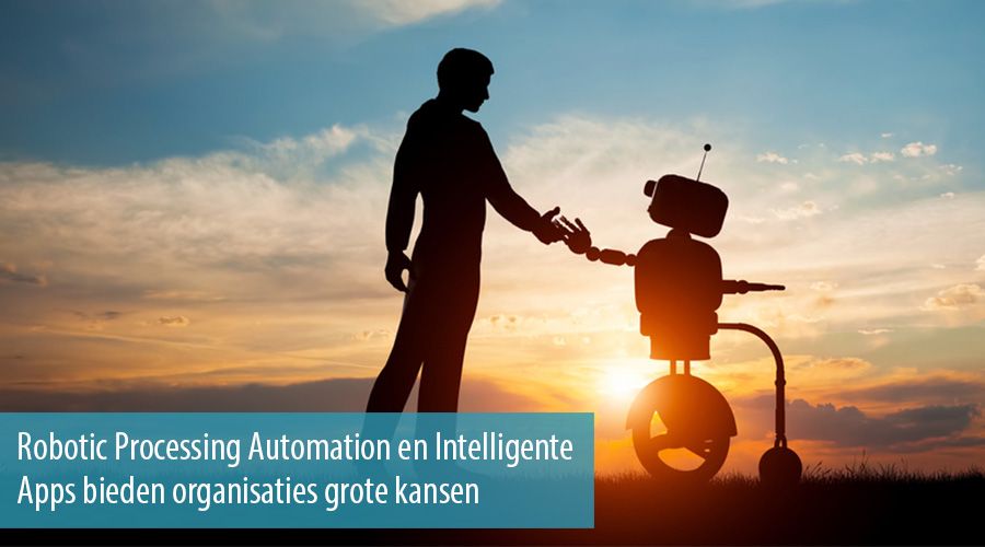Robotic Processing Automation en Intelligente Apps bieden organisaties grote kansen