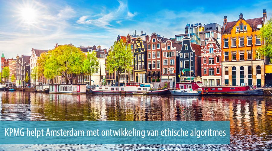 KPMG helpt Amsterdam met ontwikkeling van ethische algoritmes KPMG helpt Amsterdam met ontwikkeling van ethische algoritmes