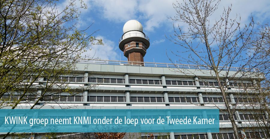 KWINK groep neemt KNMI onder de loep voor de Tweede Kamer