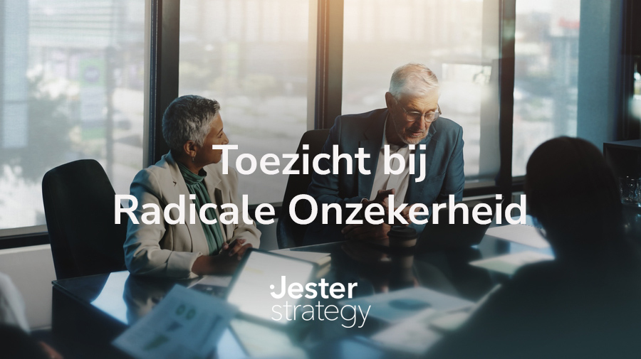 Hoe houd ik als commissaris toezicht op strategie bij radicale onzekerheid?