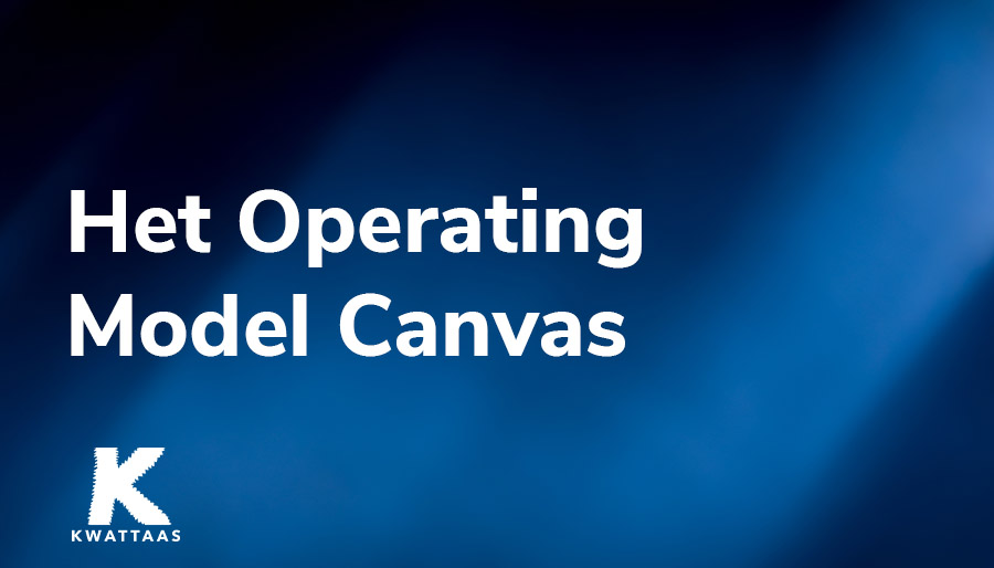 Het Operating Model Canvas: Van strategie naar een operationeel model