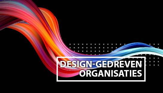 Design-gedreven organisaties zijn succesvoller – waarom?