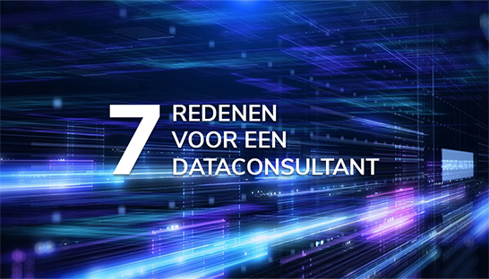 Zeven redenen om een dataconsultant in te schakelen